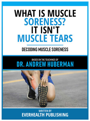 cover image of What Is Muscle Soreness? It Isn't Muscle Tears--Based On the Teachings of Dr. Andrew Huberman